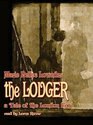The Lodger: A Tale of the London Fog by Marie Belloc Lowndes