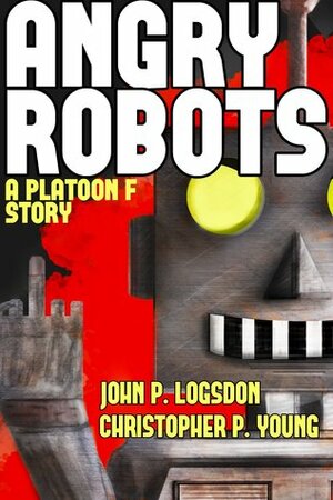 Angry Robots by Christopher P. Young, John P. Logsdon, Connor London