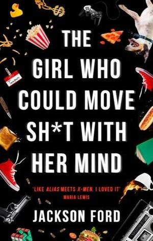 The Girl Who Could Move Sh*t with Her Mind (The Frost Files, #1 by Graham Halstead, Jackson Ford