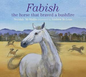Fabish: The Horse That Braved a Bushfire by Neridah McMullin