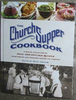 The Church Supper Cookbook: A Special Collection of Over 400 Potluck Recipes from Families and Churches Across the Country by David Joachim