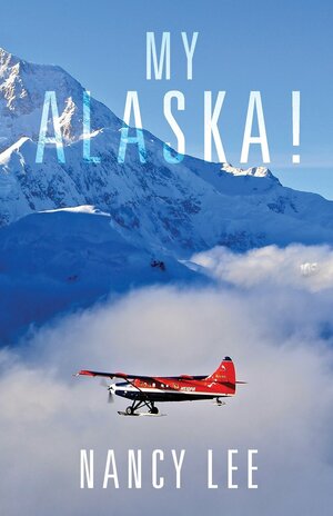 My Alaska! by Nancy Lee