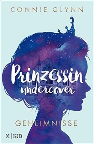 Prinzessin undercover – Geheimnisse: Band 1 by Connie Glynn