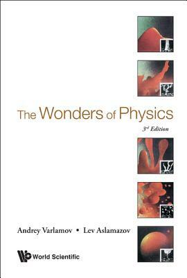 Wonders of Physics, the (3rd Edition) by Lev G. Aslamazov, Andrey Varlamov