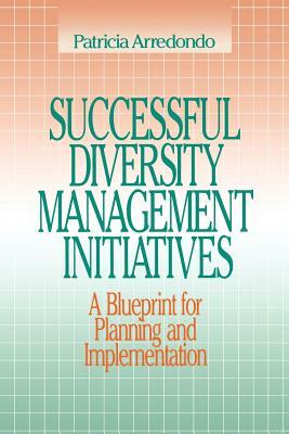 Successful Diversity Management Initiatives: A Blueprint for Planning and Implementation by Patricia Arrendondo