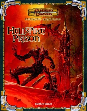Fantastic Locations: Hellspike Prison (Dungeon & Dragons Roleplaying Game: Rules Supplements) by Rob Heinsoo, Matt Sernett