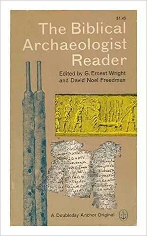 The Biblical Archaeologist Reader by G. Ernest Wright, David Noel Freedman