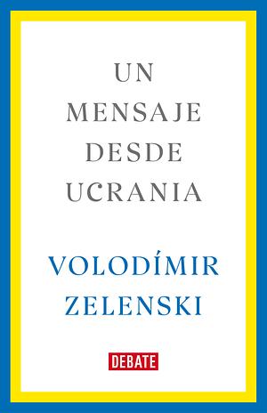 Un mensaje desde Ucrania. Discursos 2019-2022 by 