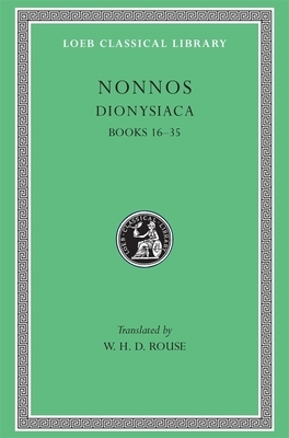 Dionysiaca, Volume II: Books 16-35 by Nonnos