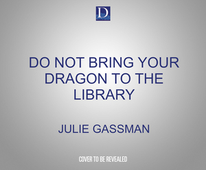 Do Not Bring Your Dragon to the Library by Julie Gassman