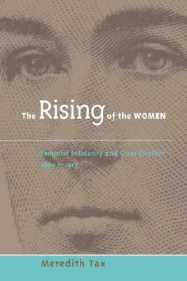 The Rising of Women: Feminist Solidarity and Class Conflict, 1880-1917 by Meredith Tax