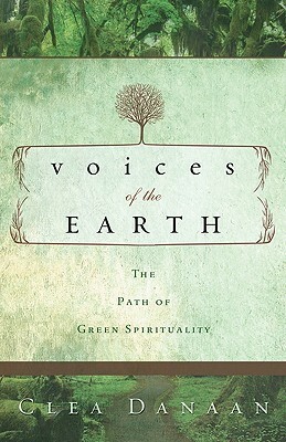 Voices of the Earth: The Path of Green Spirituality by Clea Danaan