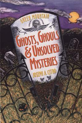 Green Mountain Ghosts, GhoulsUnsolved Mysteries by Joseph A. Citro, Bonnie Christensen