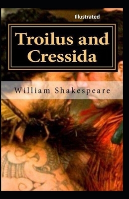 Troilus and Cressida Illustrated by William Shakespeare