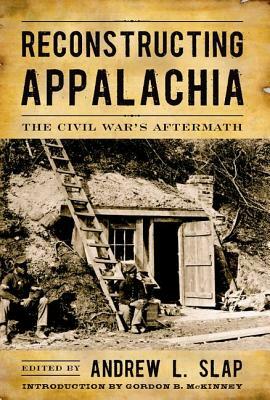 Reconstructing Appalachia: The Civil War's Aftermath by 