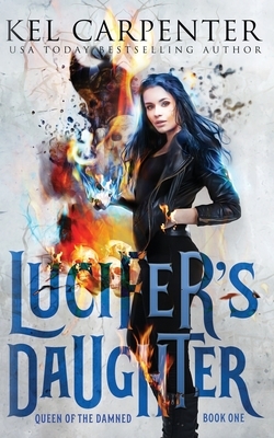 Lucifer's Daughter: Queen of the Damned Book One by Kel Carpenter