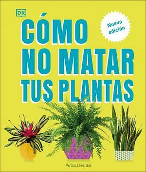 Cómo no matar tus plantas by Veronica Peerless