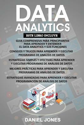 Data Analytics: 5 Libros en 1: Guía para principiantes + Consejos y trucos + Estrategias efectivas + Mejores prácticas para aprender a by Daniel Jones