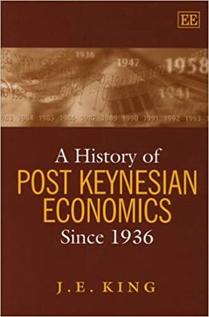 A History of Post Keynesian Economics Since 1936 by John Edward King