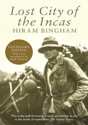 Lost City of the Incas by Hiram Bingham