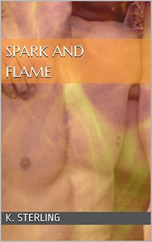 Spark and Flame by K. Sterling