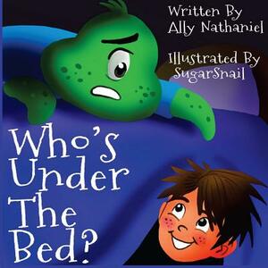 Who's Under The Bed? by Ally Nathaniel