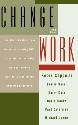 Change at Work by Harry Katz, Peter Cappelli, Laurie Bassi