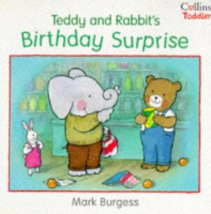 Teddy And Rabbit's Birthday Surprise by Mark Burgess