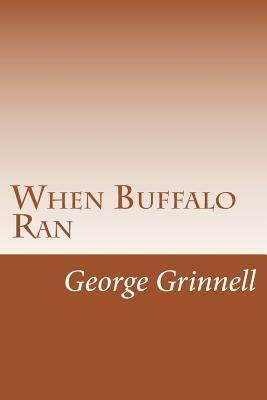 When Buffalo Ran by George Bird Grinnell