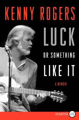 Luck or Something Like It: A Memoir by Kenny Rogers