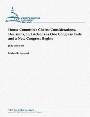 House Committee Chairs: Considerations, Decisions, and Actions as One Congress Ends and a New Congress Begins by Michael L. Koempel, Judy Schneider