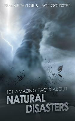 101 Amazing Facts about Natural Disasters by Jack Goldstein