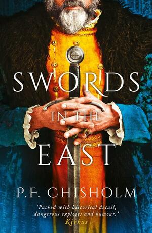 Swords In The East by P.F. Chisholm