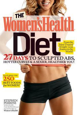 The Women's Health Diet: 27 Days to Sculpted Abs, Hotter Curves & a Sexier, Healthier You! by Editors of Women's Health, Stephen Perrine, Leah Flickinger