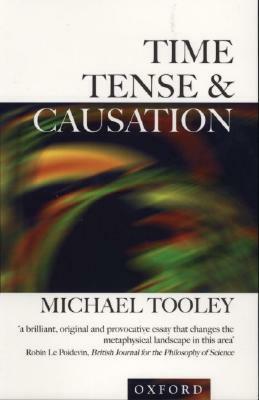Time, Tense, and Causation by Michael Tooley