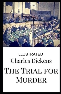 The Trial for Murder illustrated by Charles Dickens