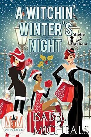 A Witchin' Winter's Night: Magic and Mayhem Universe by Isabel Micheals