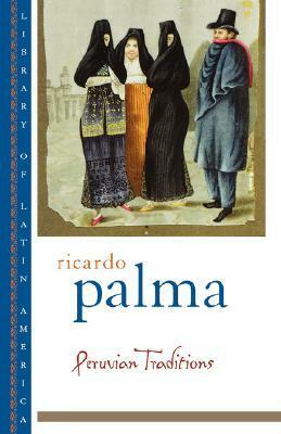 Peruvian Traditions by Ricardo Palma, Helen Lane, Christopher Conway