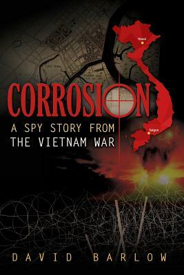 Corrosion: A Spy Story From The Vietnam War by David Barlow