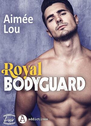 Royal Bodyguard by Aimée Lou