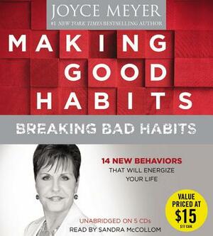 Making Good Habits, Breaking Bad Habits: 14 New Behaviors That Will Energize Your Life by Joyce Meyer