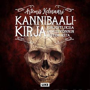 Kannibaalikirja - kirjoituksia ihmissyönnin historiasta by Artemis Kelosaari