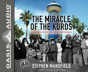 The Miracle of the Kurds (Library Edition): A Remarkable Story of Hope Reborn in Northern Iraq by Stephen Mansfield