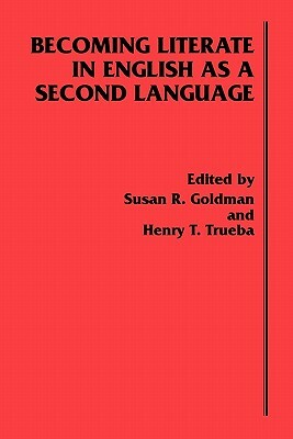 Becoming Literate in English as a Second Language by Susan R. Goldman, Henry T. Trueba