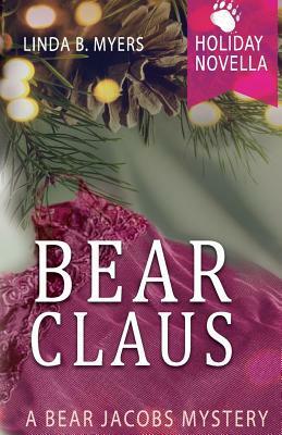 Bear Claus: A Bear Jacobs Holiday Novella by Linda B. Myers