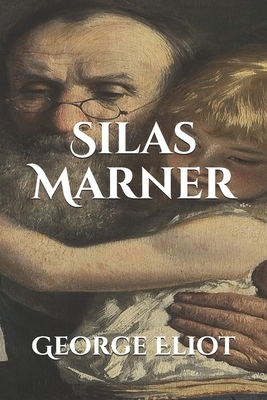 Silas Marner: The Weaver of Raveloe by George Eliot