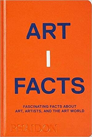 Artifacts: Fascinating Facts about Art, Artists, and the Art World by Phaidon Press