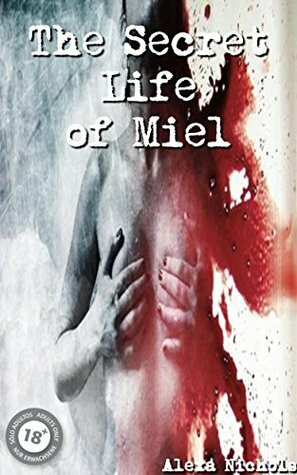 The Secret Life of Miel by Alexa Nichols