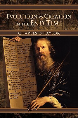 Evolution Vs Creation in the End Time by Charles D. Taylor