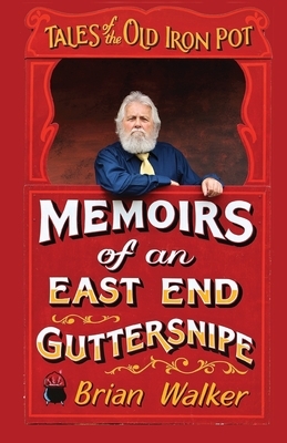 Tales of the Old Iron Pot: Memoirs of an East End guttersnipe by Brian Walker